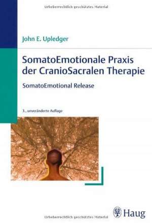 SomatoEmotionale Praxis der CranioSacralen Therapie de John E. Upledger