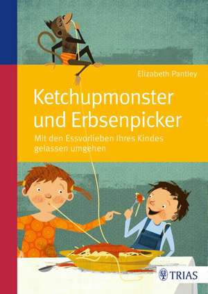 Ketchupmonster und Erbsenpicker de Elizabeth Pantley