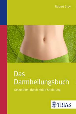 Das Darmheilungsbuch de Robert Gray