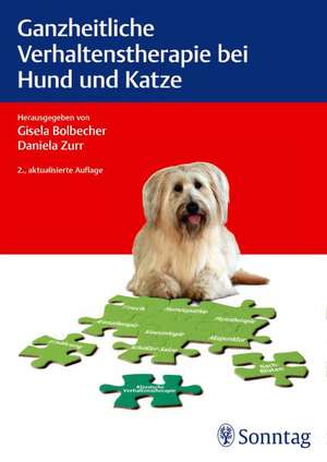 Ganzheitliche Verhaltenstherapie bei Hund und Katze de Gisela Bolbecher