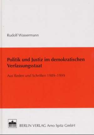 Politik und Justiz im demokratischen Verfassungsstaat de Rudolf Wassermann