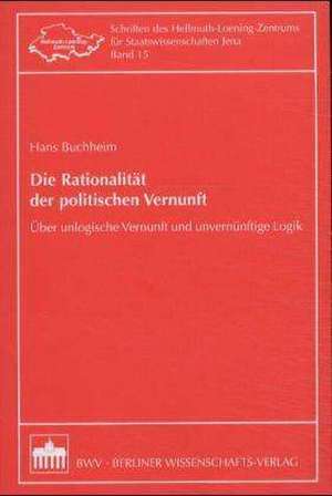 Die Rationalität der politischen Vernunft de Hans Buchheim