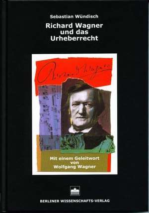 Richard Wagner und das Urheberrecht de Sebastian Wündisch