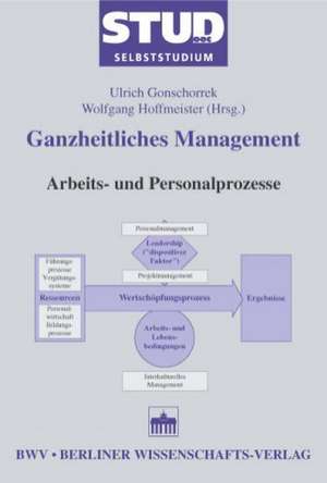 Ganzheitliches Management. Arbeits- und Personalprozesse de Ulrich Gonschorrek