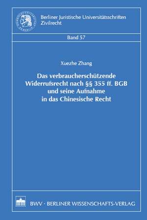 Das verbraucherschützende Widerrufsrecht nach §§355 ff. BGB und seine Aufnahme in das Chinesische Recht de Xuezhe Zhang