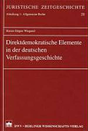 Direktdemokratische Elemente in der deutschen Verfassungsgeschichte de Hanns-Jürgen Wiegand