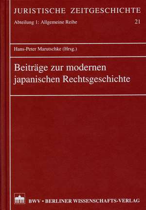 Beiträge zur modernen japanischen Rechtsgeschichte de Hans-Peter Marutschke