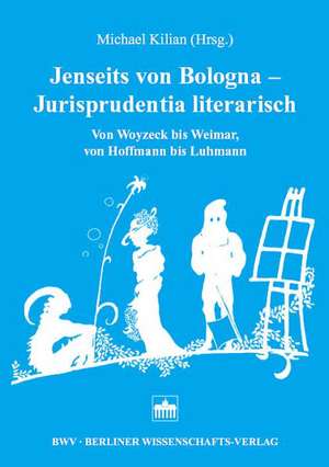 Jenseits von Bologna - Jurisprudentia literarisch de Michael Kilian