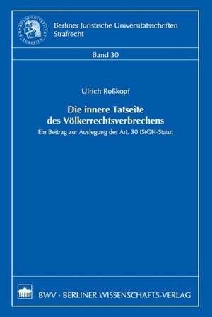 Die innere Tatseite des Völkerrechtsverbrechens de Ulrich Roßkopf