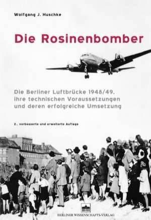 Die Rosinenbomber de Wolfgang J. Huschke