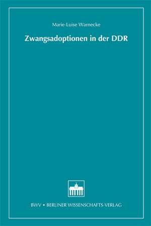 Zwangsadoptionen in der DDR de Marie-Luise Warnecke