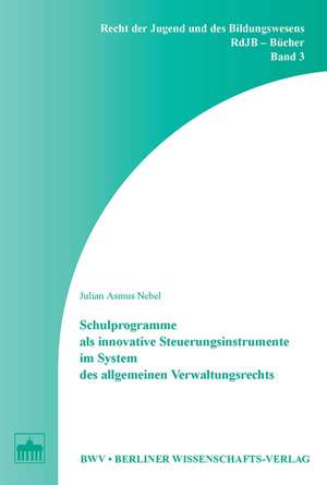 Schulprogramme als innovative Steuerungsinstrumente im System des allgemeinen Verwaltungsrechts de Julian Asmus Nebel