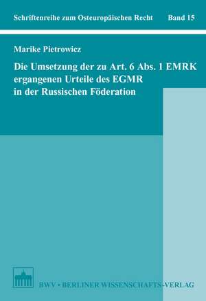 Die Umsetzung der zu Art. 6 Abs. 1 EMRK ergangenen Urteile des EGMR in der Russischen Föderation de Marike Pietrowicz