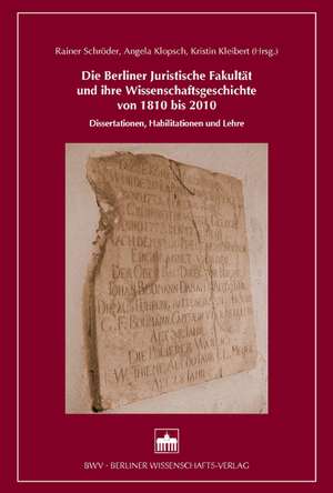 Die Berliner Juristische Fakultät und ihre Wissenschaftsgeschichte von 1810 bis 2010 de Rainer Schröder