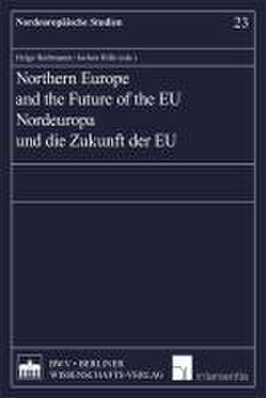 Northern Europe and the Future of the EU de Helge Hoibraaten