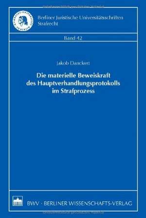 Die materielle Beweiskraft des Hauptverhandlungsprotokolls im Straprozess de Jakob Danckert