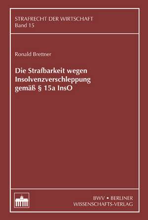 Die Strafbarkeit wegen Insolvenzverschleppung gemäß § 15a InsO de Ronald Brettner