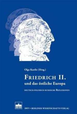 Friedrich II. und das östliche Europa de Olga Kurilo