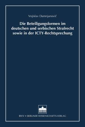 Die Beteiligungsformen im deutschen und serbischen Strafrecht sowie in der ICTY-Rechtsprechung de Vojislav Damnjanovic