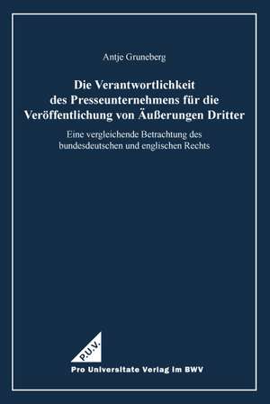 Die Verantwortlichkeit des Presseunternehmens für die Veröffentlichung von Äußerungen Dritter de Antje Gruneberg