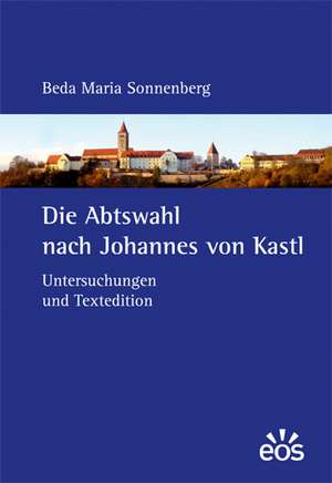 Die Abtswahl nach Johannes von Kastl de Beda M. Sonnenberg