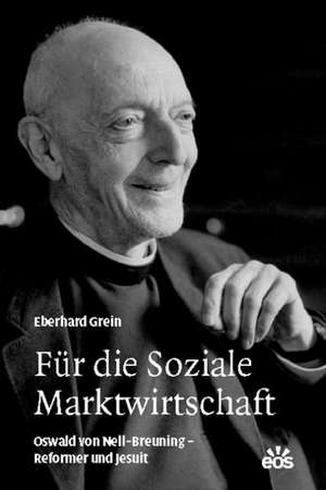 Für die Soziale Marktwirtschaft - Oswald von Nell-Breuning - Reformer und Jesuit de Eberhard Grein