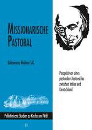 Missionarische Pastoral - Perspektiven eines pastoralen Austausches zwischen Indien und Deutschland de Balaswamy Madanu