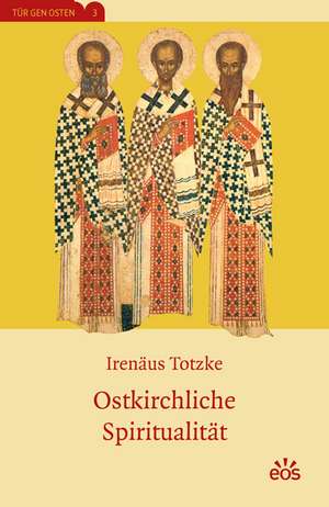 Ostkirchliche Spiritualität de Irenäus Totzke