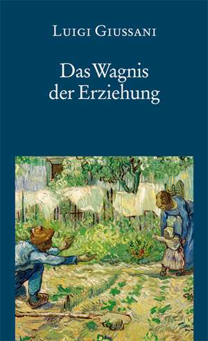 Das Wagnis der Erziehung de Luigi Giussani