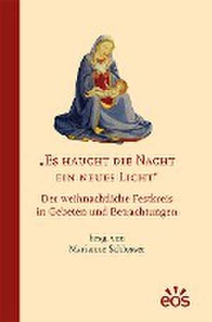 Es haucht die Nacht ein neues Licht - Der weihnachtliche Festkreis in Gebeten und Betrachtungen de Marianne Schlosser