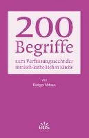 200 Begriffe zum Verfassungsrecht der römisch-katholischen Kirche de Rüdiger Althaus