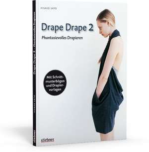 Drape Drape 2 - Phantasievolles Drapieren - mit Schnittmusterbögen und Drapiervorlagen de Hisako Sato