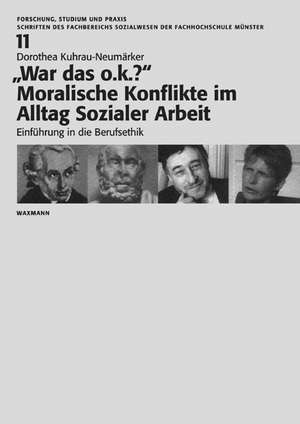 ¿War das o.k.?¿ Moralische Konflikte im Alltag Sozialer Arbeit de Dorothea Kuhrau-Neumärker