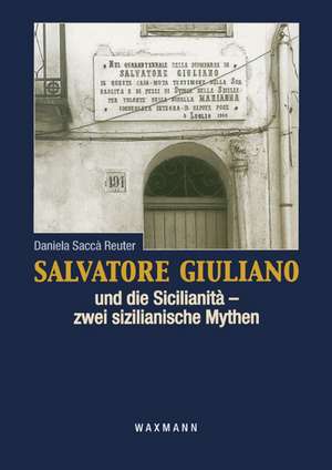 Salvatore Giuliano und die Sicilianità - zwei sizilianische Mythen de Daniela Saccà Reuter