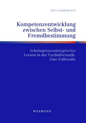 Kompetenzentwicklung zwischen Selbst- und Fremdbestimmung de Ines Langemeyer