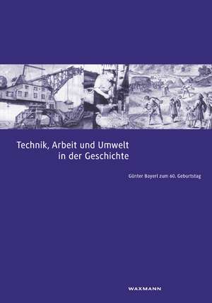 Technik, Arbeit und Umwelt in der Geschichte de Torsten Meyer