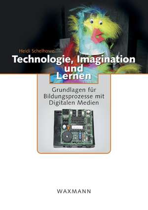 Technologie, Imagination und Lernen de Heidi Schelhowe