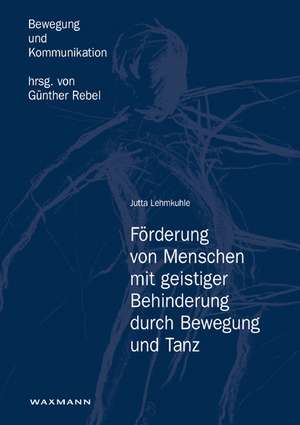 Förderung von Menschen mit geistiger Behinderung durch Bewegung und Tanz de Jutta Lehmkuhle