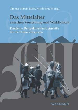 Das Mittelalter zwischen Vorstellung und Wirklichkeit de Nicola Brauch