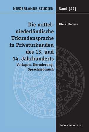 Die mittelniederländische Urkundensprache in Privaturkunden des 13. und 14. Jahrhunderts de Ute K. Boonen