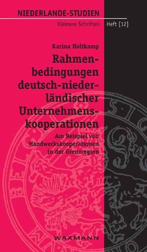 Rahmenbedingungen deutsch-niederländischer Unternehmenskooperationen de Karina Holtkamp