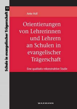 Orientierungen von Lehrerinnen und Lehrern an Schulen in evangelischer Trägerschaft de Anke Holl