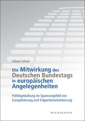 Die Mitwirkung des Deutschen Bundestags in europäischen Angelegenheiten de Fabian Schulz