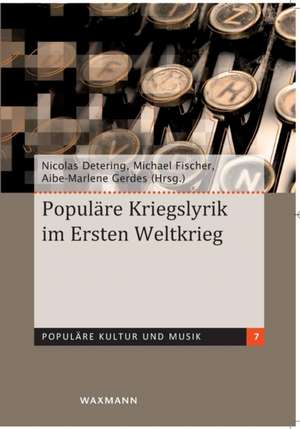 Populäre Kriegslyrik im Ersten Weltkrieg de Nicolas Detering