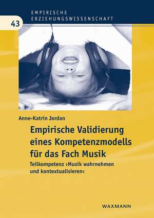 Empirische Validierung eines Kompetenzmodells für das Fach Musik de Anne-Katrin Jordan