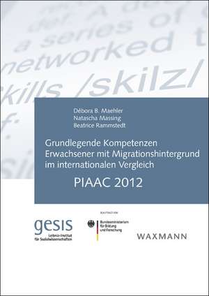 Grundlegende Kompetenzen Erwachsener mit Migrationshintergrund im internationalen Vergleich: PIAAC 2012 de Débora B. Maehler