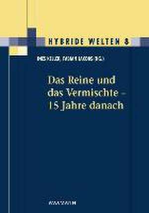 Das Reine und das Vermischte - 15 Jahre danach de Ines Keller