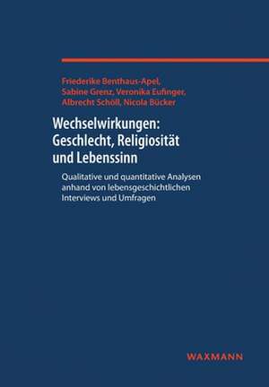 Wechselwirkungen: Geschlecht, Religiosität und Lebenssinn de Friederike Benthaus-Apel