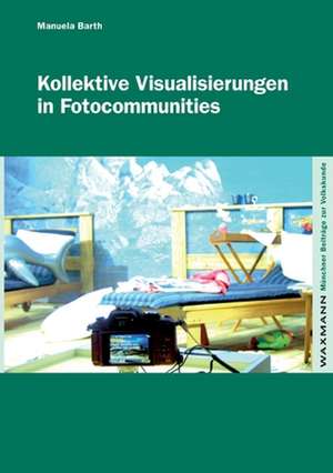 Kollektive Visualisierungen in Fotocommunities de Manuela Barth