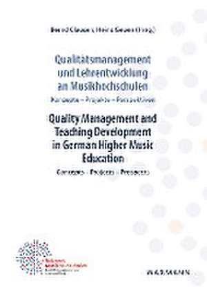 Qualitätsmanagement und Lehrentwicklung an Musikhochschulen Quality Management and Teaching Development in German Higher Music Education de Bernd Clausen